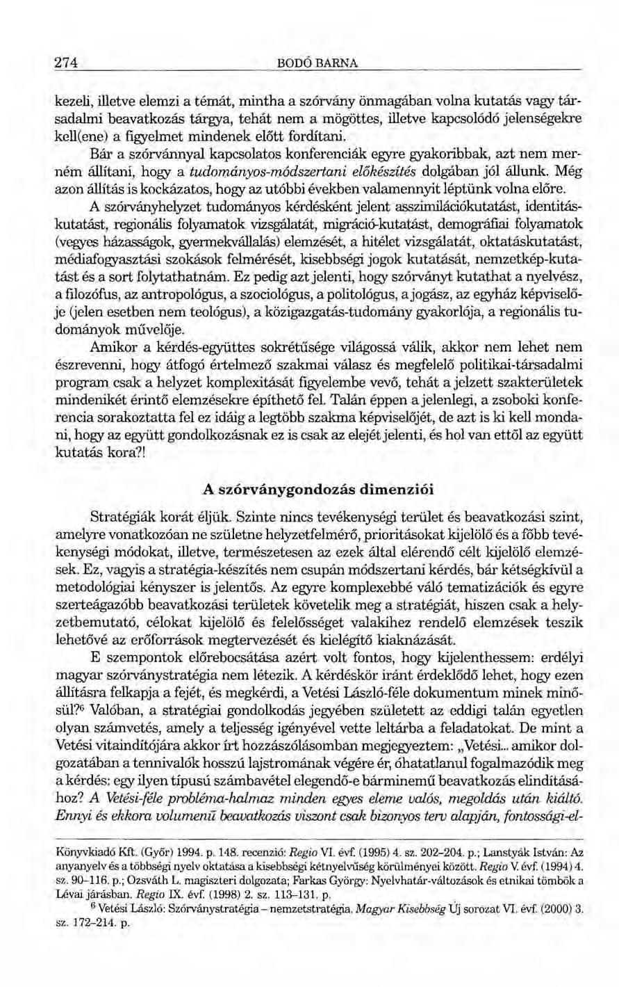274 BODÓBARNA kezeli, illetve elemzi a témát, mintha a szórvány önmagában volna kutatás vagy társadalmi beavatkozás tárgya, tehát nem a mögöttes, illetve kapcsolódó jelenségekre kell(ene) a figyelmet