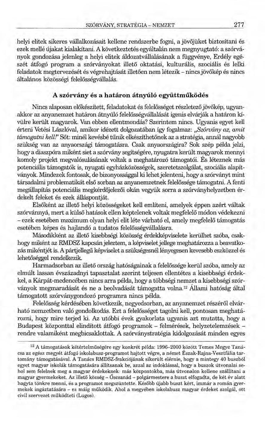 SZÓRVÁNY, STRATÉGIA - NEMZET 277 helyi elitek sikeres vállalkozásait kellene rendszerbe fogni, a jövőjüket biztosítani és ezek mellé újakat kialakítani.