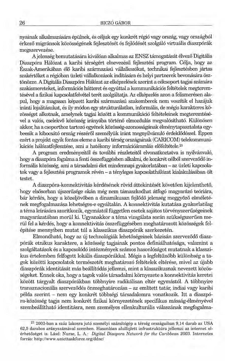 26 BICZÓGÁBOR nyainak alkalmazására épülnek, és céljuk egy konkrét régió vagy ország, vagy országból érkező migránsok közösségének fejlesztését és fejlődését szolgáló virtuális diaszpórák