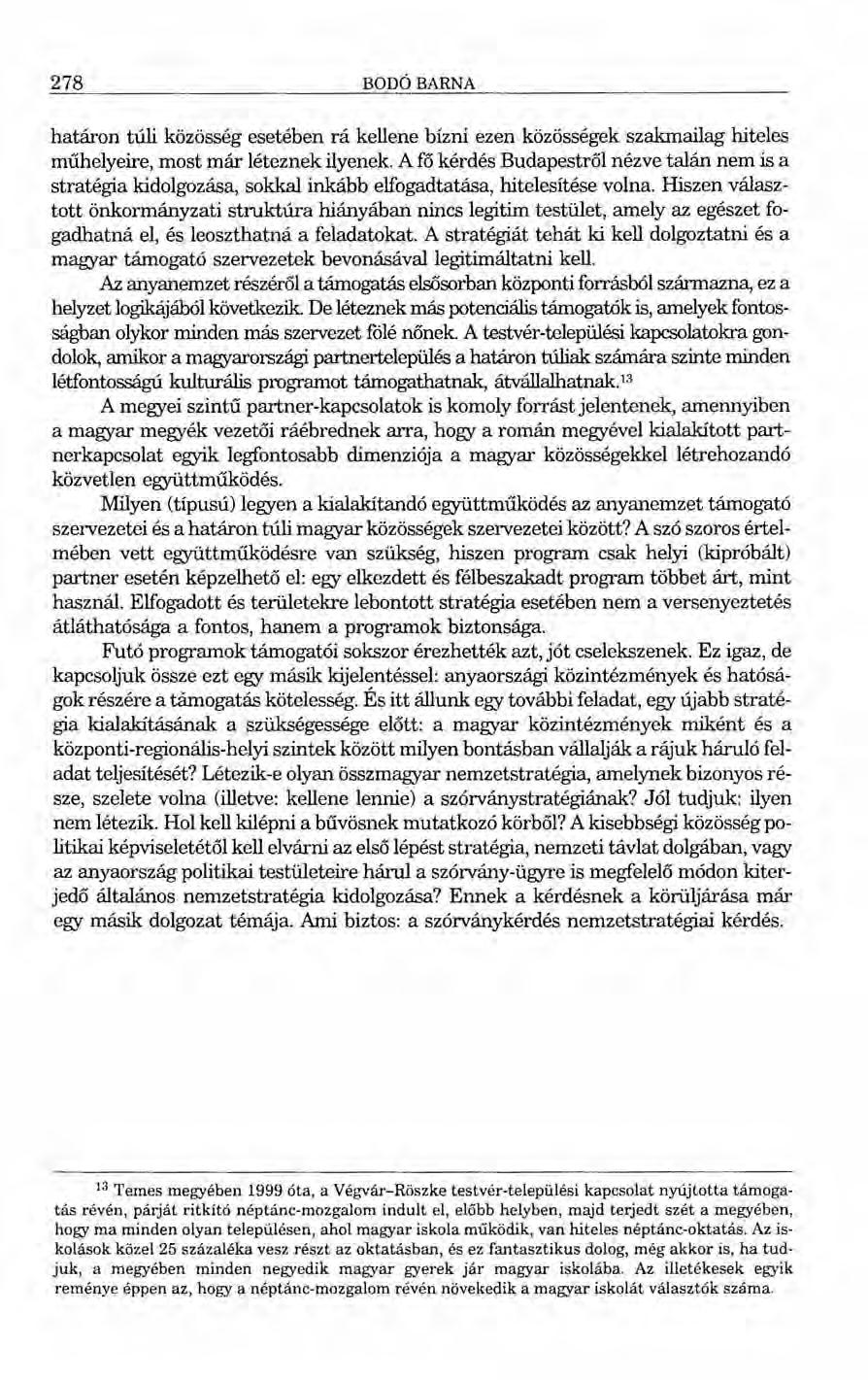 278 BODÓBARNA határon túli közösség esetében rá kellene bízni ezen közösségek szakmailag hiteles műhelyeire, most már léteznek ilyenek.