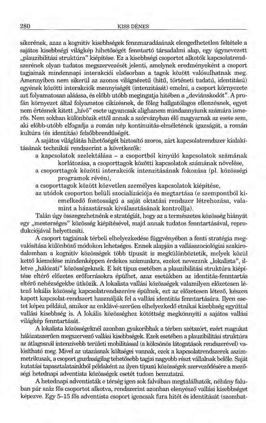 280 KISS DÉNES sikerének, azaz a kognitív kisebbségek fennmaradásának elengedhetetlen feltétele a sajátos kisebbségi világkép hihetőségét fenntartó társadalmi alap, egy úgynevezett.