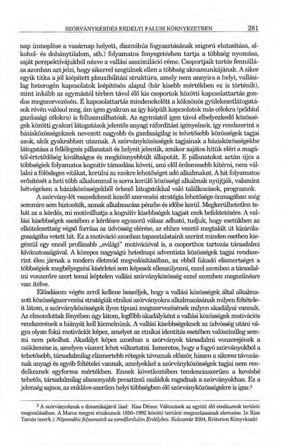 SZÓRVÁNYKÉRDÉS ERDÉLYI FALUSI KÖRNYEZETBEN 281 nap ünneplése a vasárnap helyett, disznóhús fogyasztásának szigorú elutasítása, alkohol- és dohánytilalom, stb.