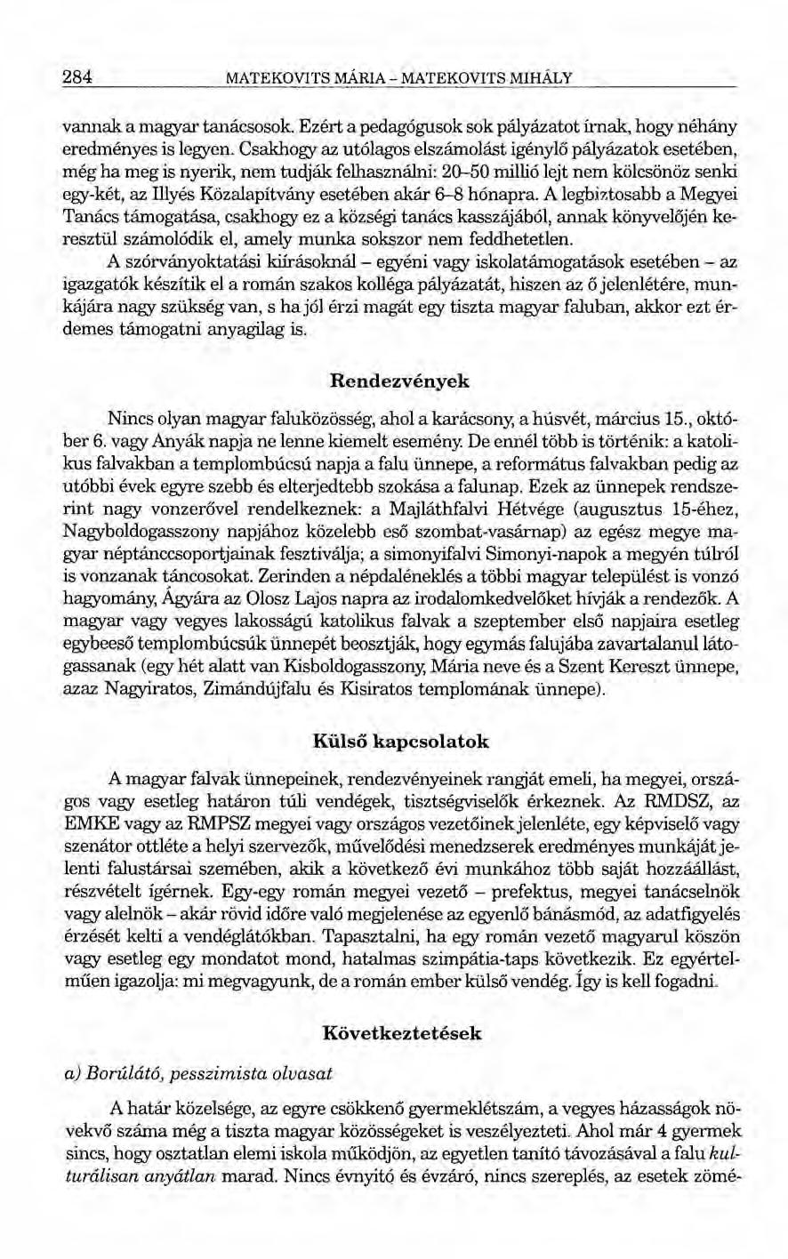 284 MATEKOVITS MÁRIA - MATEKOVITS MIHÁLY vannak a magyar tanácsosok. Ezért a pedagógusok sok pályázatot írnak, hogy néhány eredményes is legyen.