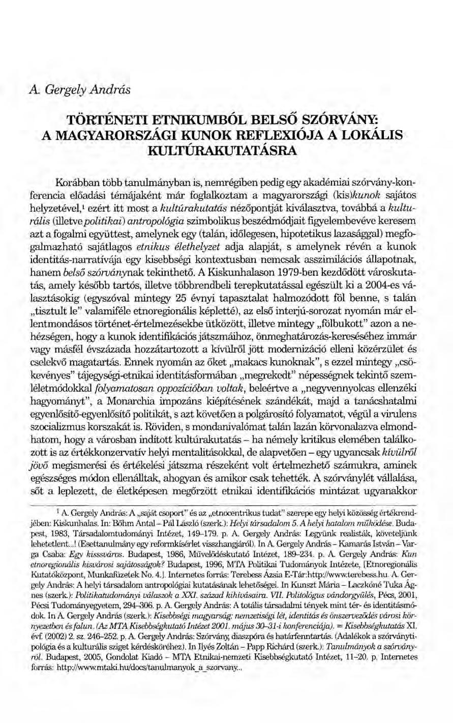 A. Gergely András TÖRTÉNETI ETNIKUMBÓL BELSŐ SZÓRVÁNY: A MAGYARORSZÁGI KUNOK REFLEXIÓJA A LOKÁLIS KULTÚRAKUTATÁSRA Korábban több tanulmányban is, nemrégiben pedig egy akadémiai szórvány-konferencia