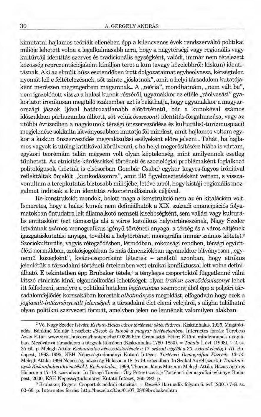 30 A. GERGELY ANDRÁS kimutatni hajlamos teóriák ellenében épp a kilencvenes évek rendszerváltá politikai miliője lehetett volna a legalkalmasabb arra, hogy a nagytérségi vagy regionális vagy