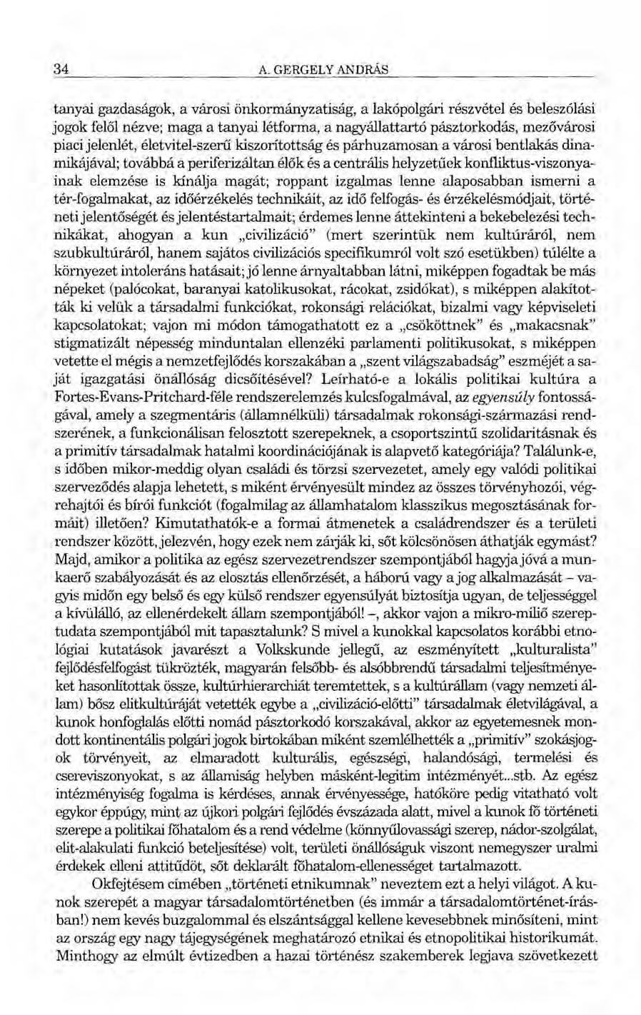 34 A. GERGELY ANDRÁS tanyai gazdaságok, a városi önkormányzatiság, a lakópolgári részvétel és beleszólási jogok felől nézve; maga a tanyai létforma, anagyállattartó pásztorkodás, mezővárosi piaci