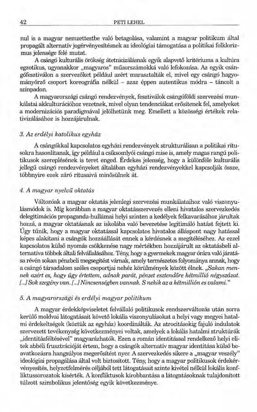 42 PETI LEHEL nul is a magyar nemzettestbe való betagolása, valamint a magyar politikum által propagált alternatív jogérvényesítésnek az ideológiai támogatása a politikai folklorizmus jelensége felé