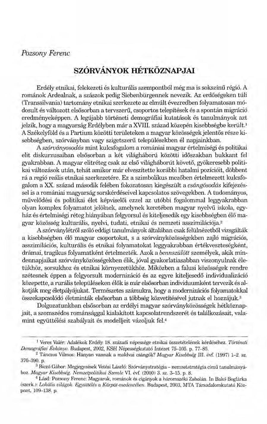 Pozsony Ferenc SZÓRVÁNYOK HÉTKÖZNAPJAI Erdély etnikai, felekezeti és kulturális szempontból még ma is sokszínű régió. A románok Ardealnak, a szászok pedig Siebenbürgennek nevezik.