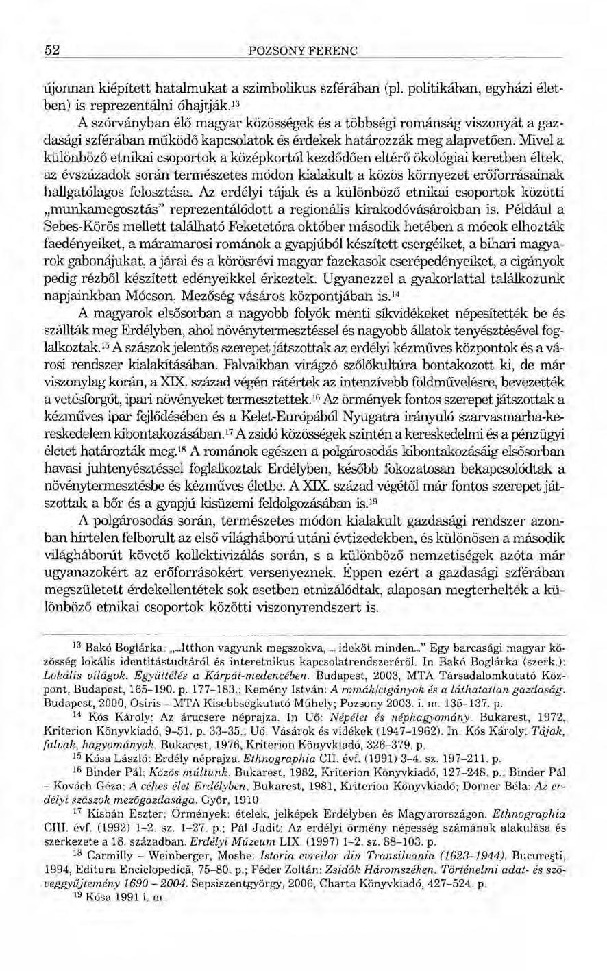 52 POZSONY FERENC újonnan kiépített hatalmukat a szimbolikus szférában (pl. politikában, egyházi életben) is reprezentálni óhajtják.