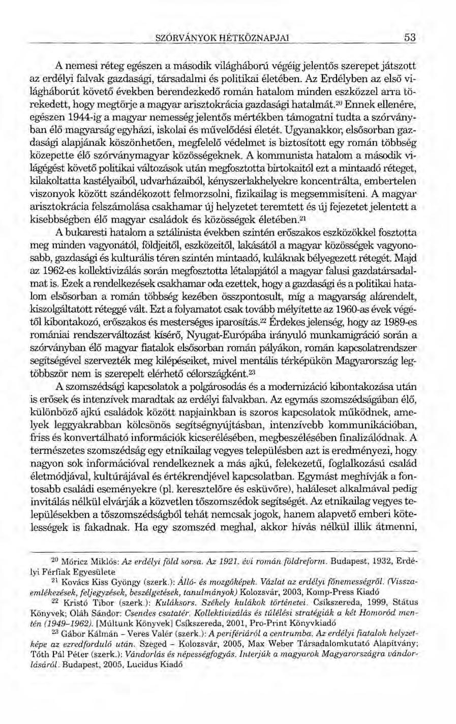 SZÓRvÁNYOK HÉTKÖZNAPJAl 53 A nemesi réteg egészen a második világháború végéig jelentős szerepet játszott az erdélyi falvak gazdasági, társadalmi és politikai életében.