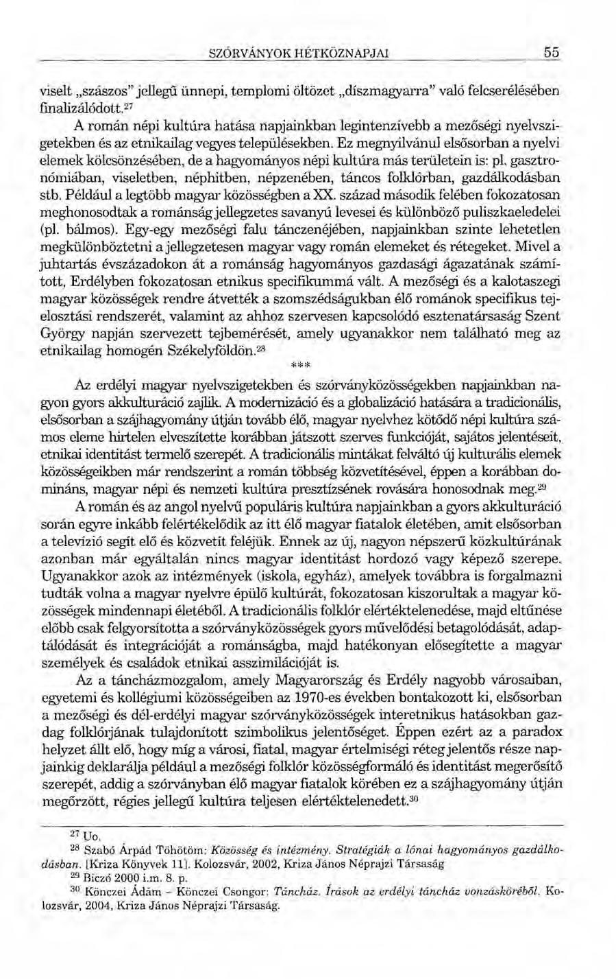 SZÓRV ÁNYOK HÉTKÖZNAPJAI 55 viselt "szászos" jellegű ünnepi, templomi öltözet "díszmagyarra" való felcserélésében finalizálődott.
