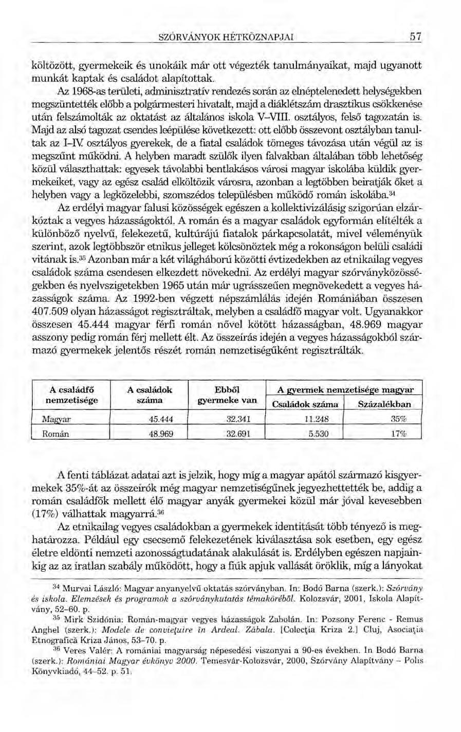 SZÓRVÁNYOK HÉTKÖZNAPJAI 57 költözött, gyermekeik és unokáik már ott végezték tanulmányaikat, majd ugyanott munkát kaptak és családot alapítottak.