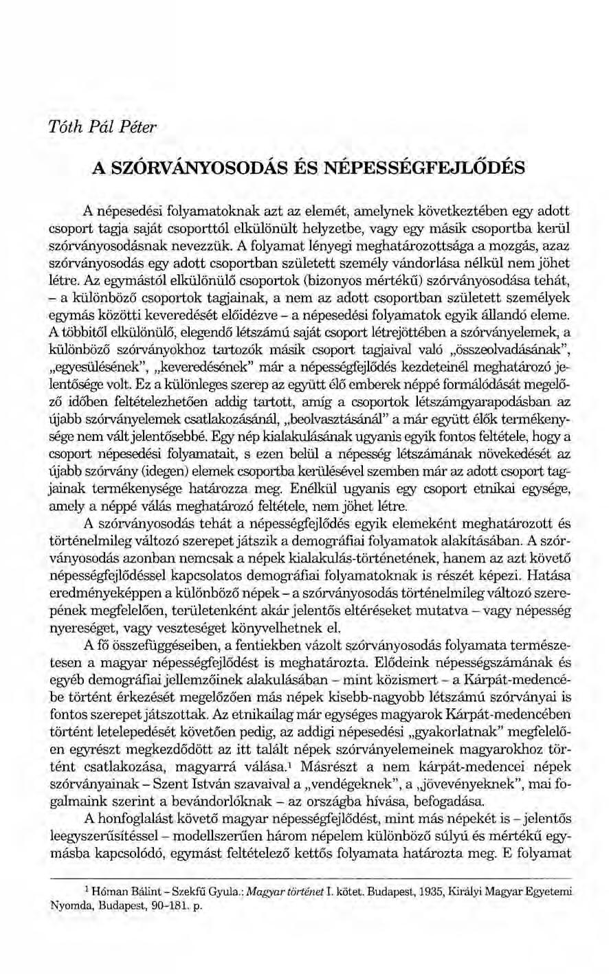 Tóth Pál Péter A SZÓRvÁNYosOnÁs ÉS NÉPESSÉGFEJLŐnÉS A népesedési folyamatoknak azt az elemét, amelynek következtében egy adott csoport tagja saját csoporttól elkülönült helyzetbe, vagy egy másik