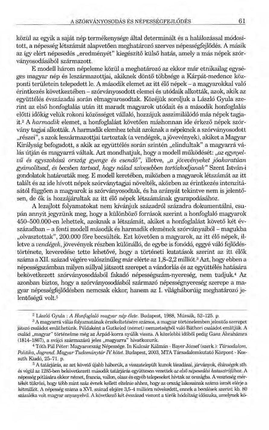 A SZÓRV ÁNYOSODÁS ÉS NÉPESSÉGFEJLŐDÉS 61 közül az egyik a saját nép termékenysége által determinált és a halálozással módosított, a népesség létszámát alapvető en meghatározó szerves népességfejlődés.