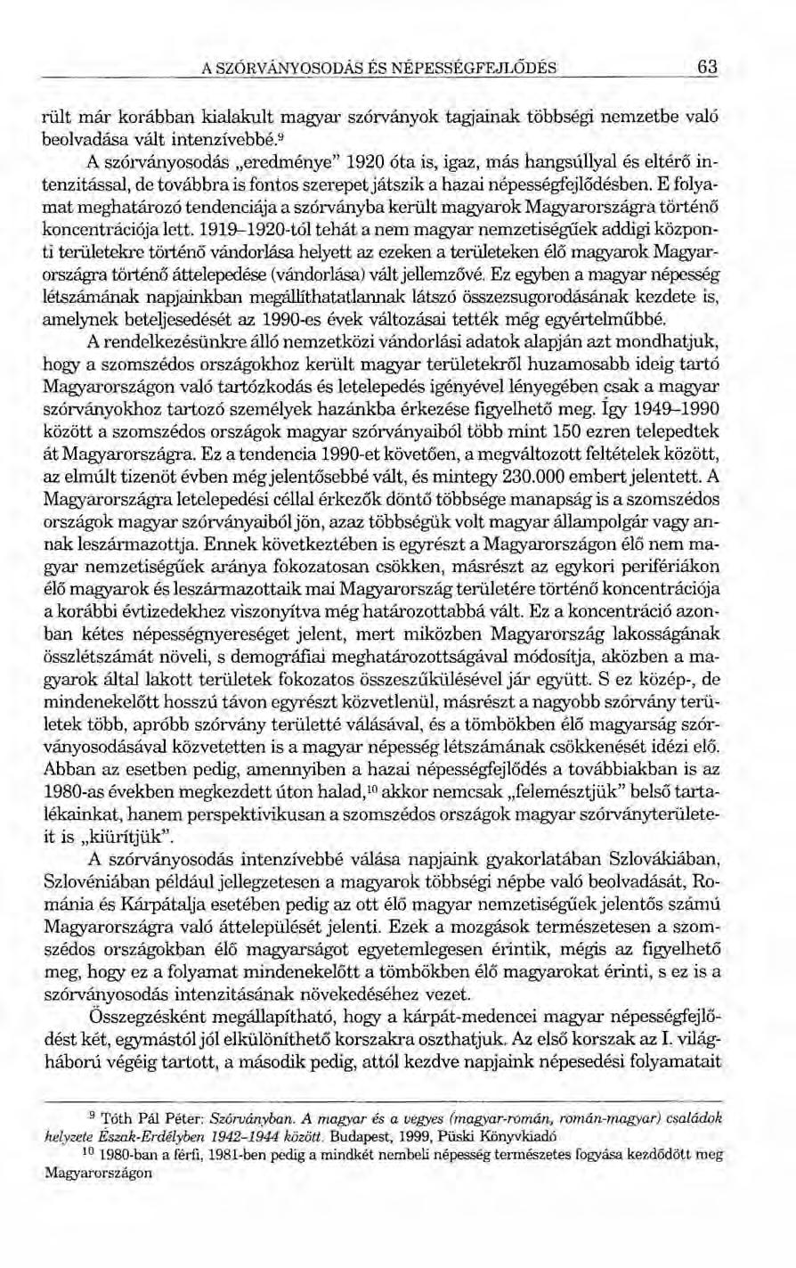 A SZÓRVÁNYOSODÁS ÉS NÉPESSÉGFEJLŐDÉS 63 rült már korábban kialakult magyar szórványok tagjainak többségi nemzetbe való beolvadása vált intenzívebbé.