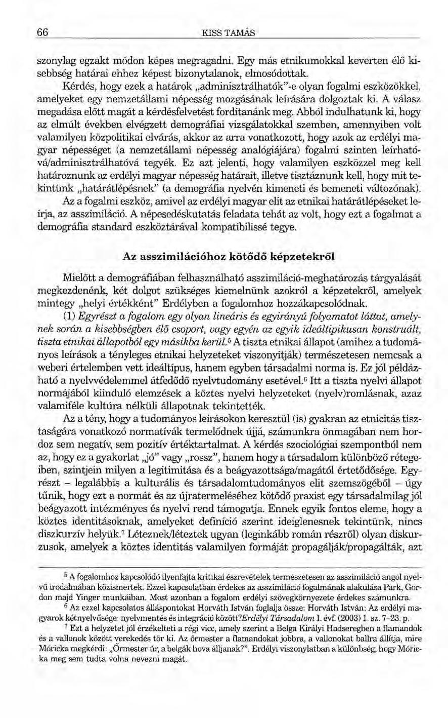66 KISS TAMÁS szonylag egzakt módon képes megragadni. Egy más etnikumokkal keverten élő kisebbség határai ehhez képest bizonytalanok, elmosódottak.