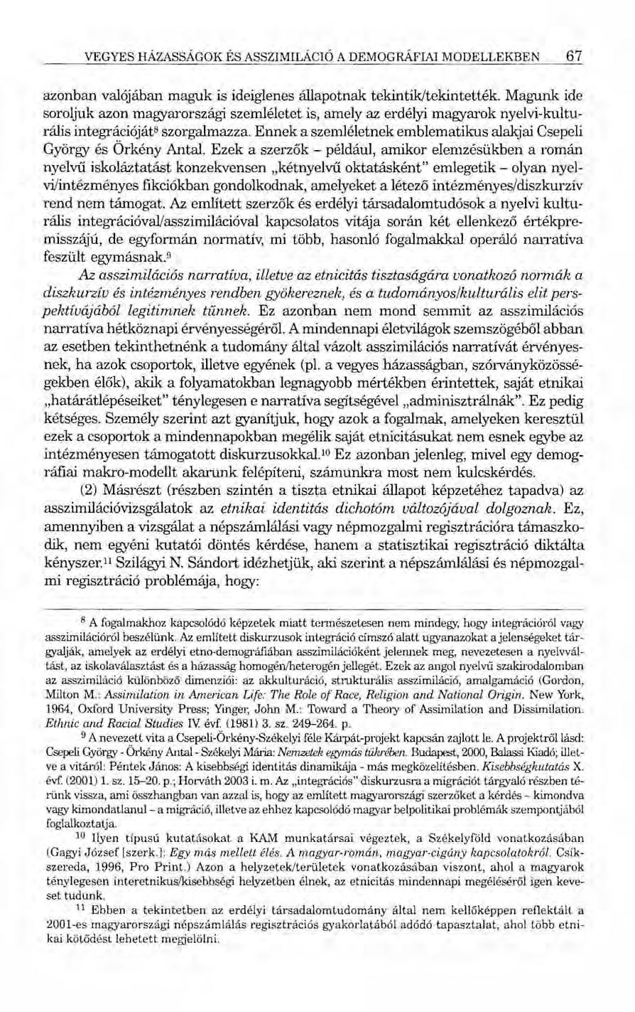 VEGYES HÁZASSÁGOK ÉS ASSZIMILÁCIÓ A DEMOGRÁFIAI MODELLEKBEN 67 azonban valójában maguk is ideiglenes állapotnak tekintik/tekintették.