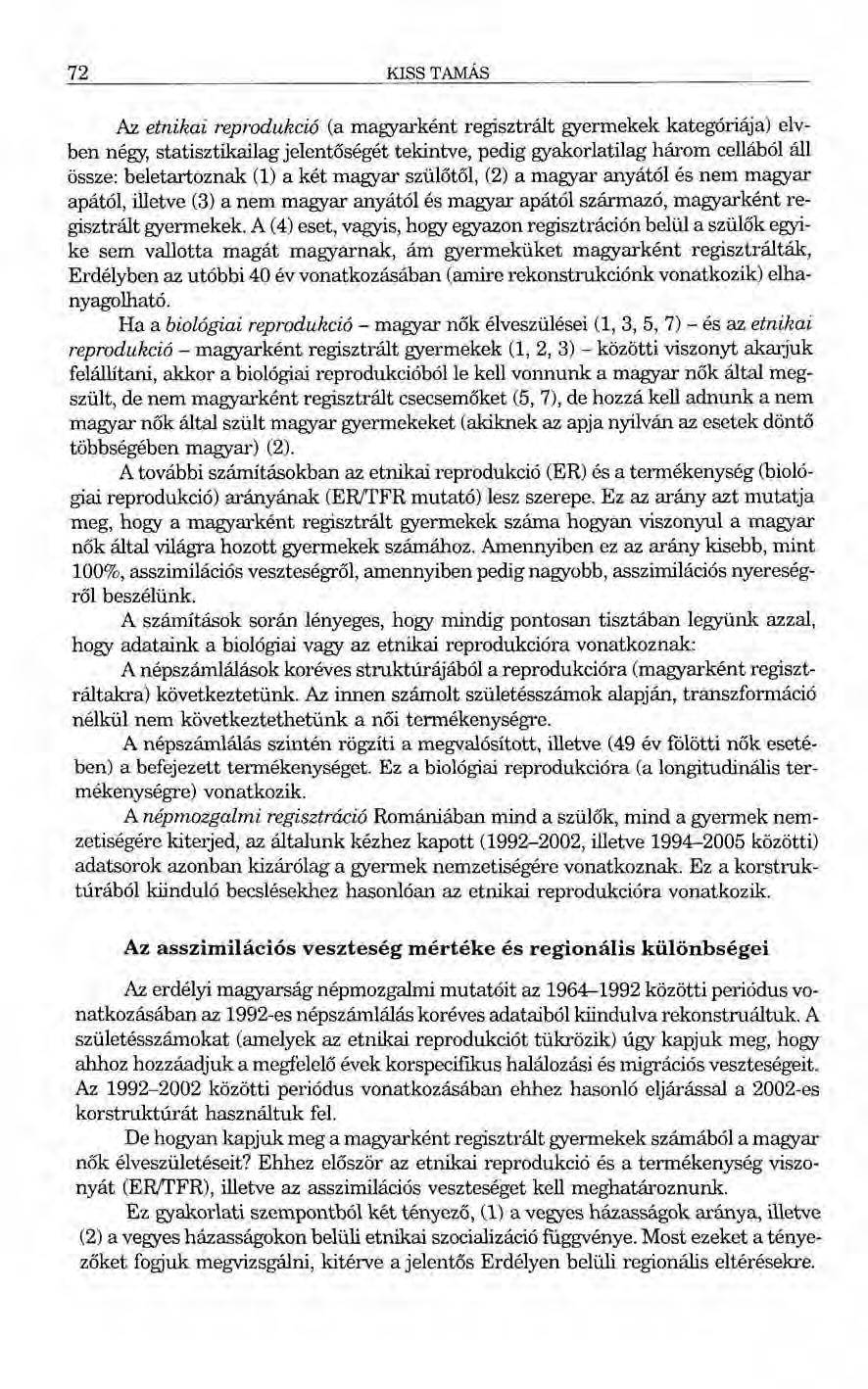 72 KISS TAMÁS Az etnikai reprodukció (a magyarként regisztrált gyermekek kategóriája) elvben négy, statisztikailag jelentőségét tekintve, pedig gyakorlatilag három cellából áll össze: beletartoznak