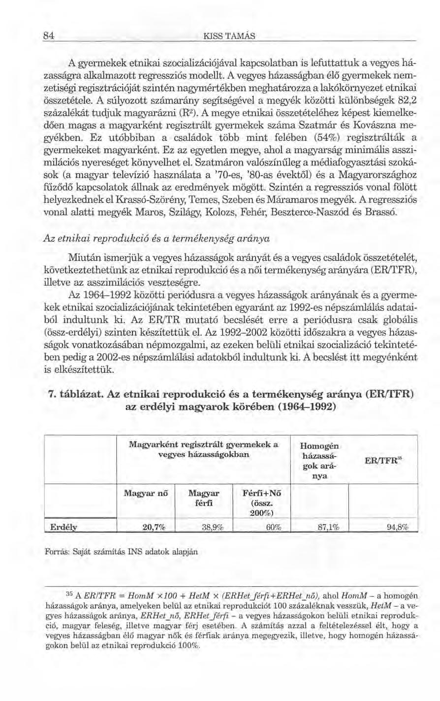 84 KISS TAMÁS A gyermekek etnikai szocializációjával kapcsolatban is lefuttattuk a vegyes házasságra alkalmazott regressziós modellt.