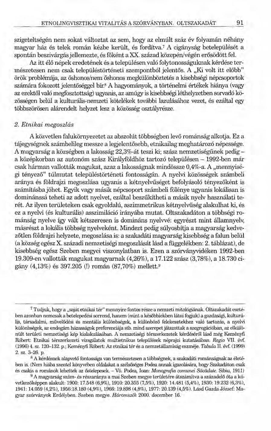ETNOLINGVISZTIKAI VITALITÁS A SZÓRVÁNYBAN. OLTSZAKADÁT 91 szigeteltségén nem sokat változtat az sem, hogy az elmúlt száz év folyamán néhány magyar ház és telek román kézbe került, és fordítva.