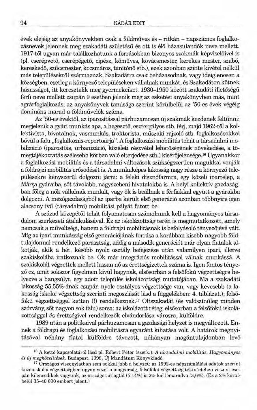 94 KÁDÁR EDIT évek elejéig az anyakönyvekben csak a földműves és - ritkán - napszámos foglalkozásnevek jelennek meg szakadáti születésű és ott is élő házasulandók neve mellett.
