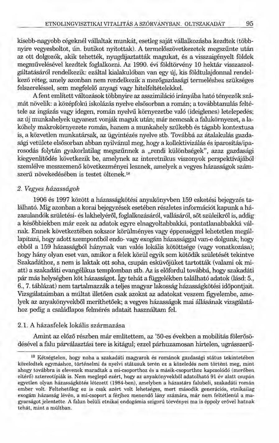 ETNOLINGVISZTIKAI VITALITÁS A SZÓRVÁNYBAN. OLTSZAKADÁT 95 kisebb-nagyobb cégeknél vállaltak munkát, esetleg saját vállalkozásba kezdtek (többnyire vegyesboltot, ún. butikot nyitottak).