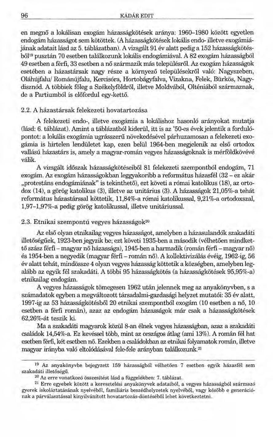 96 KÁDÁR EDIT en megnő a lokálisan exogám házasságkötések aránya: 1960-1980 között egyetlen endogám házasságot sem kötöttek. (Aházasságkötések lokális endo- illetve exogámiájának adatait lásd az 5.