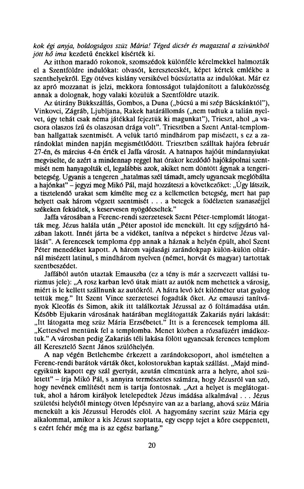 kok égi anyja, boldogságos szűz Mária! Téged dicsér és magasztal a szivünkből jött hő ima kezdetű énekkel kísérték ki.