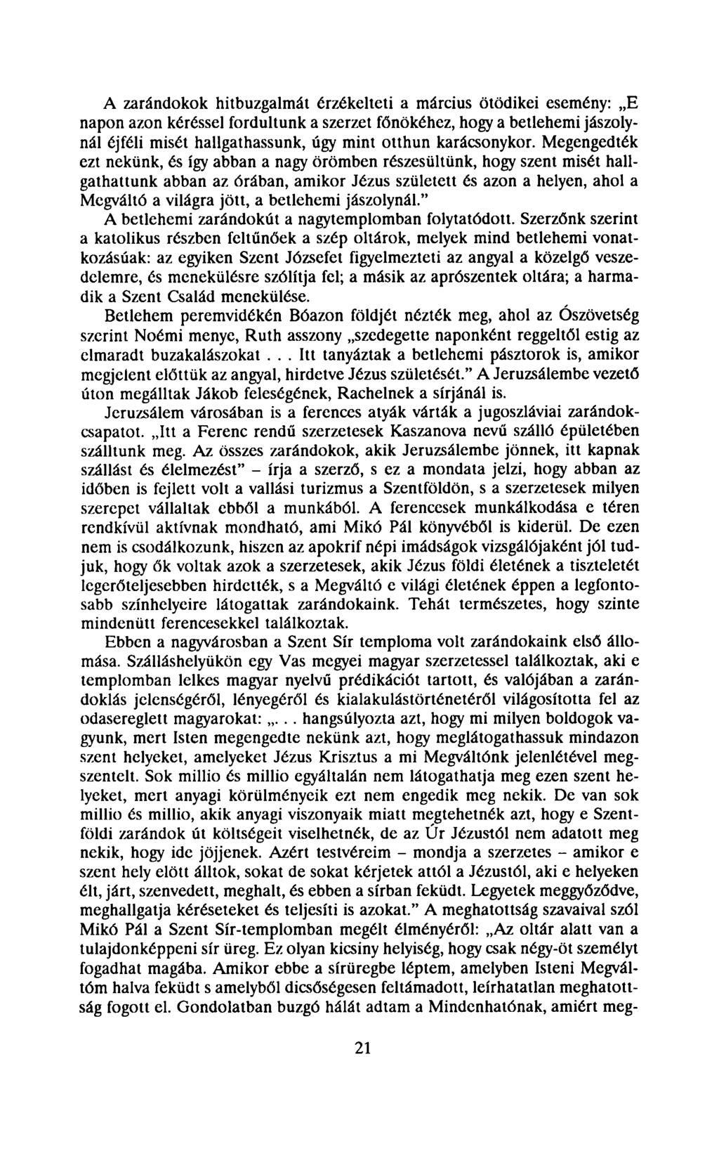 A zarándokok hitbuzgalmát érzékelteti a március ötödikéi esemény: E napon azon kéréssel fordultunk a szerzet főnökéhez, hogy a betlehemi jászolynál éjféli misét hallgathassunk, úgy mint otthun