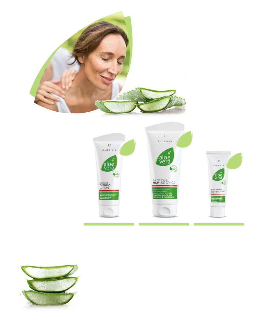LR ALOE VIA SPECIÁLIS ÁPOLÁS 51 45 % aloe vera 60 % aloe vera 20 % aloe vera Aloe vera thermo krém Aloe vera MSM testzselé Aloe vera DermaIntense krém Melegítő hatású bőrápoló izomfeszülés esetére