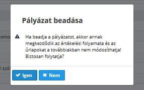 Amennyiben minden szükséges adat kitöltésre, illetve minden csatolmány feltöltésre került, aktívvá válik a Pályázat beadása értékelésre funkciógomb, mely segítségével sor kerülhet a pályázat