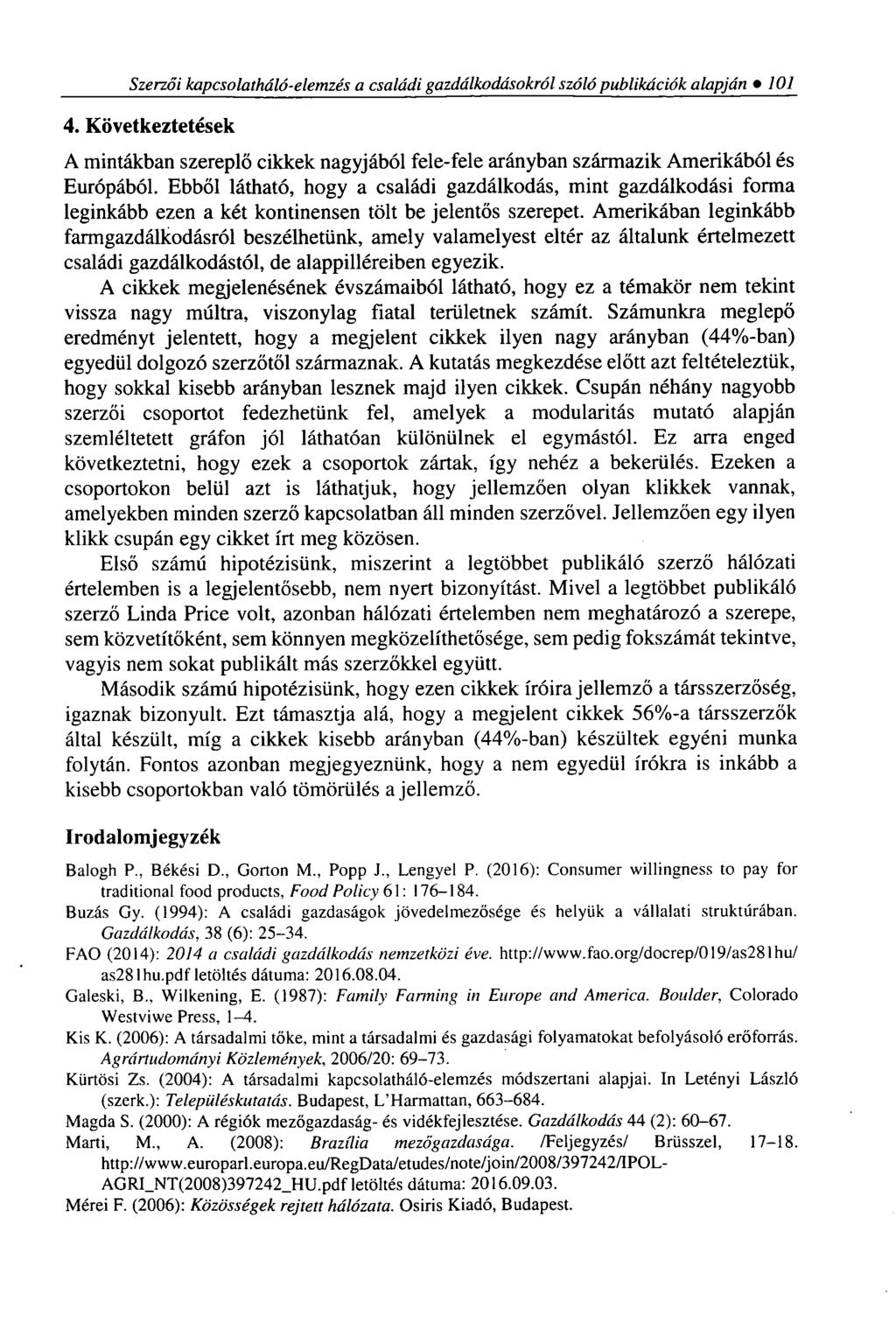 Szerzői kapcsolatháló-elemzés a családi gazdálkodásokról szóló publikációk alapján 101 4. Következtetések A mintákban szereplő cikkek nagyjából fele-fele arányban származik Amerikából és Európából.