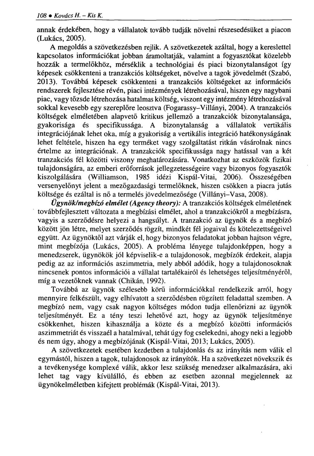 108 Kovács H. - Kis K. annak érdekében, hogy a vállalatok tovább tudják növelni részesedésüket a piacon (Lukács, 2005). A megoldás a szövetkezésben rejlik.