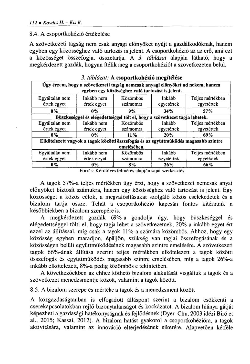 112 Kovács H. - Kis K. 8.4. A csoportkohézió értékelése A szövetkezeti tagság nem csak anyagi előnyöket nyújt a gazdálkodóknak, hanem egyben egy közösséghez való tartozás is jelent.