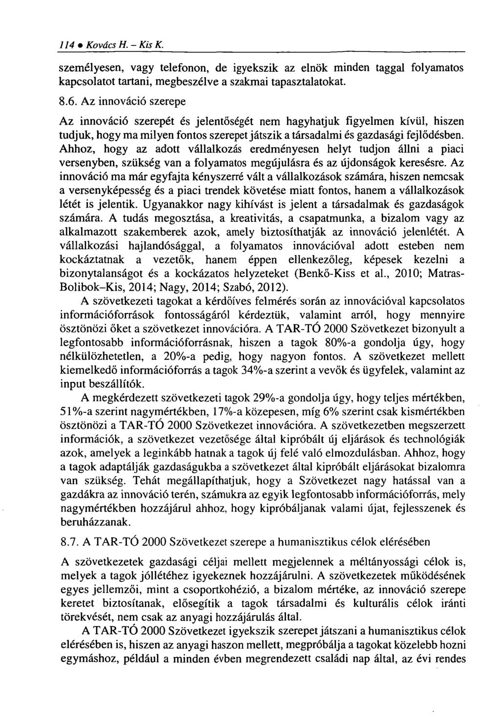114 Kovács H. - Kis K. személyesen, vagy telefonon, de igyekszik az elnök minden taggal folyamatos kapcsolatot tartani, megbeszélve a szakmai tapasztalatokat. 8.6.