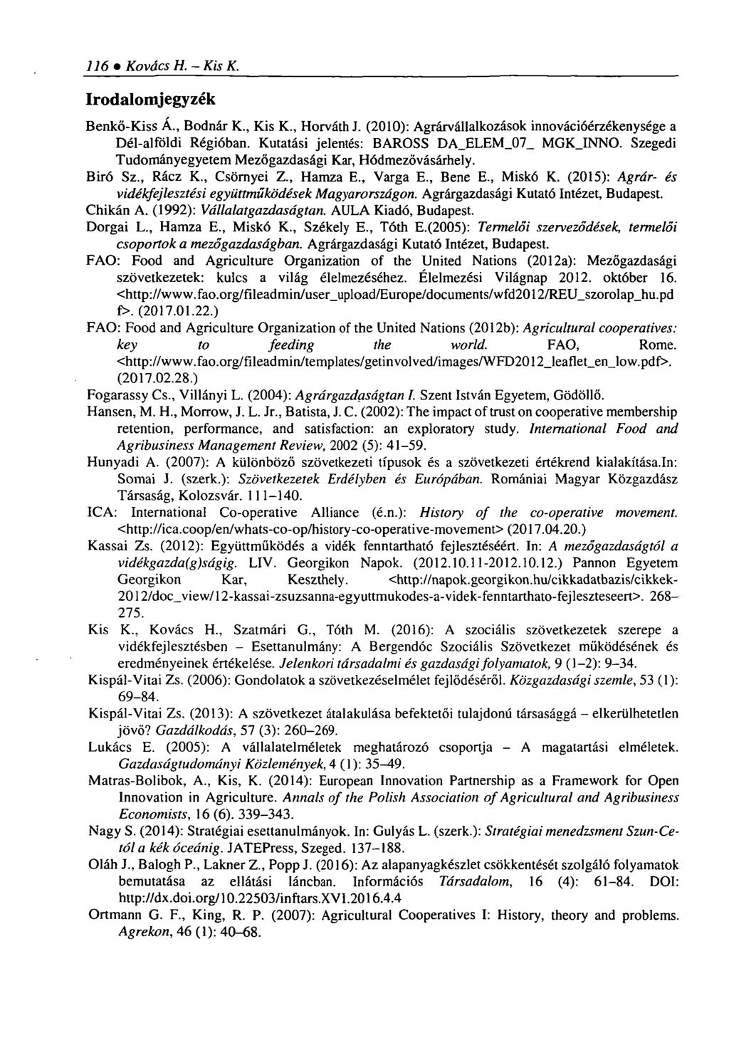116 Kovács H. - Kis K. Irodalomjegyzék Benkő-Kiss A., Bodnár K., Kis K., Horváth J. (2010): Agrárvállalkozások innovációérzékenysége a Dél-alföldi Régióban.