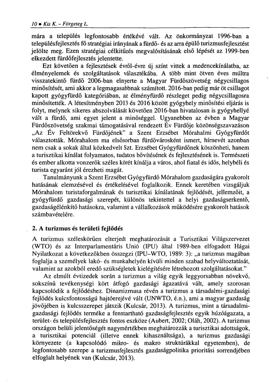10 Kis K.- Förgeteg L. mára a település legfontosabb értékévé vált. Az önkormányzat 1996-ban a településfejlesztés fő stratégiai irányának a fürdő- és az arra épülő turizmusfejlesztést jelölte meg.