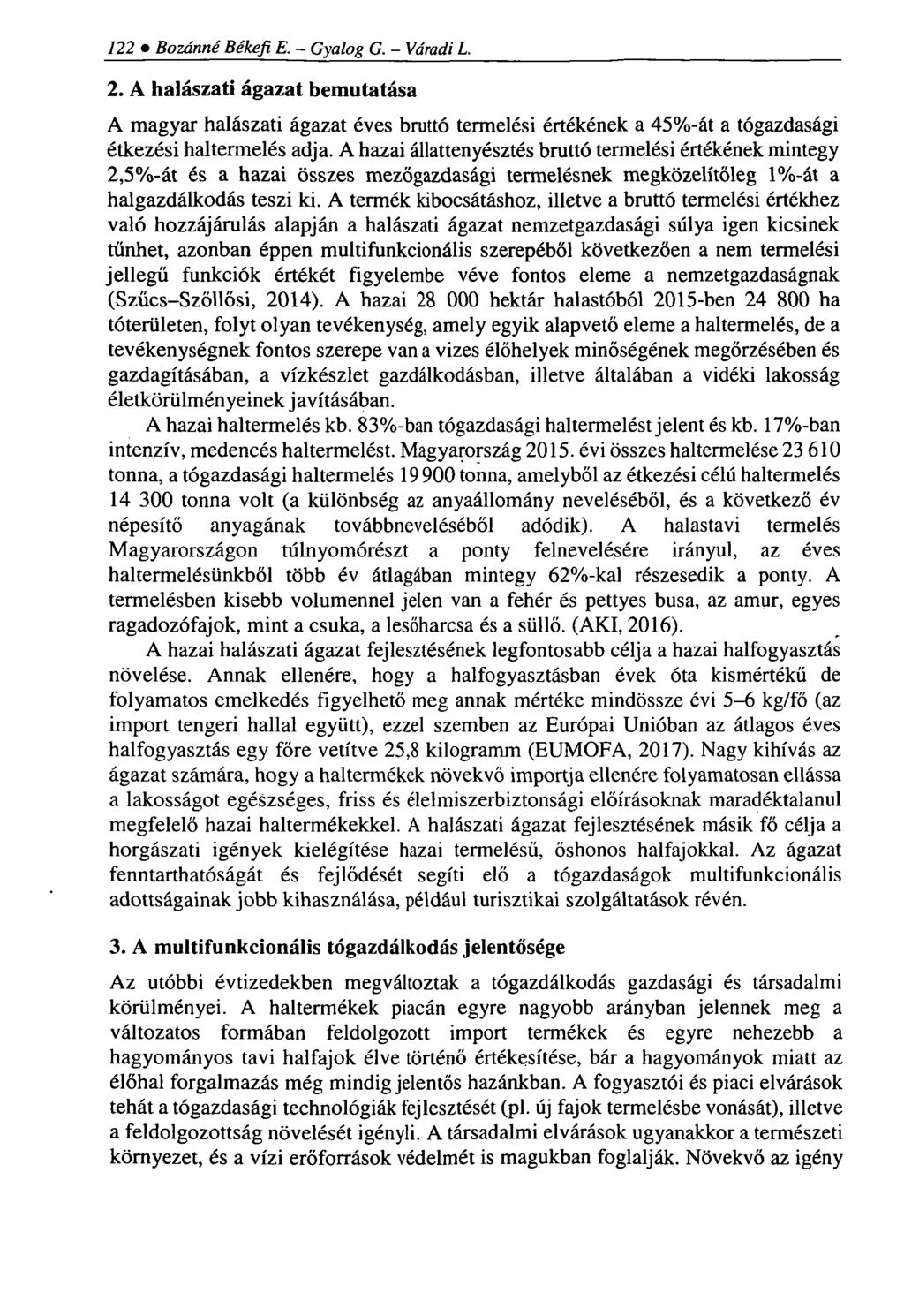 122 Bozánné Békefi E. - Gyalog G. - Váradi L. 2. A halászati ágazat bemutatása A magyar halászati ágazat éves bruttó termelési értékének a 45%-át a tógazdasági étkezési hal termelés adja.
