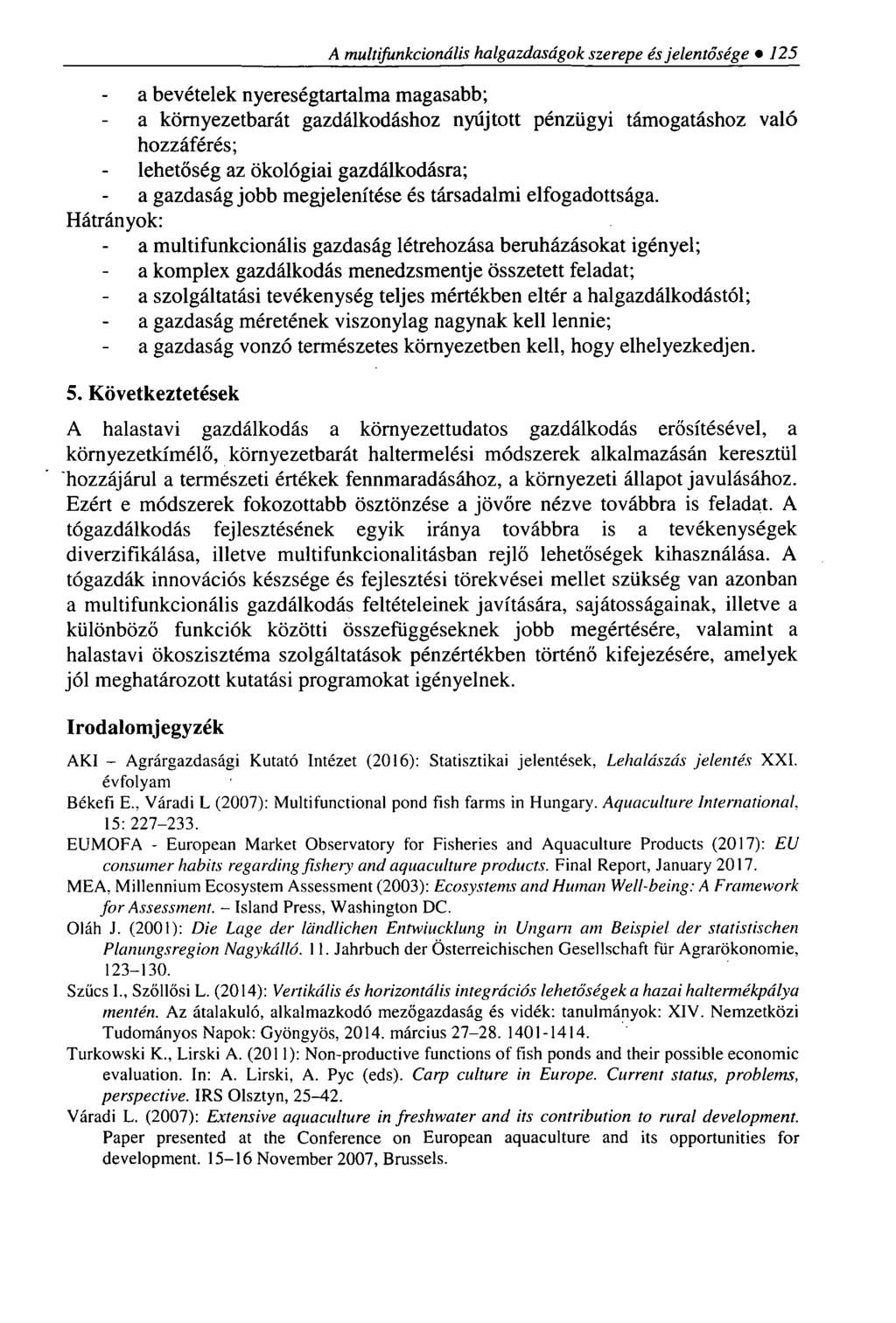 A multifunkcionális halgazdaságok szerepe és jelentősége 125 a bevételek nyereségtartalma magasabb; a környezetbarát gazdálkodáshoz nyújtott pénzügyi támogatáshoz való hozzáférés; lehetőség az