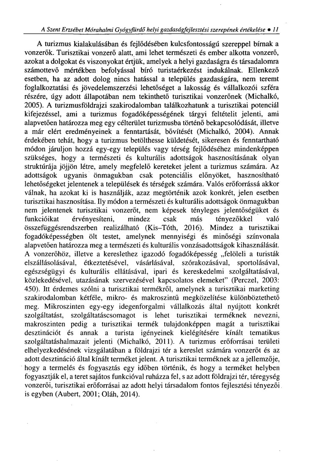 A Szent Erzsébet Mórahalmi Gyógyfürdő helyi gazdaságfejlesztési szerepének értékelése 11 A turizmus kialakulásában és fejlődésében kulcsfontosságú szereppel bírnak a vonzerők.