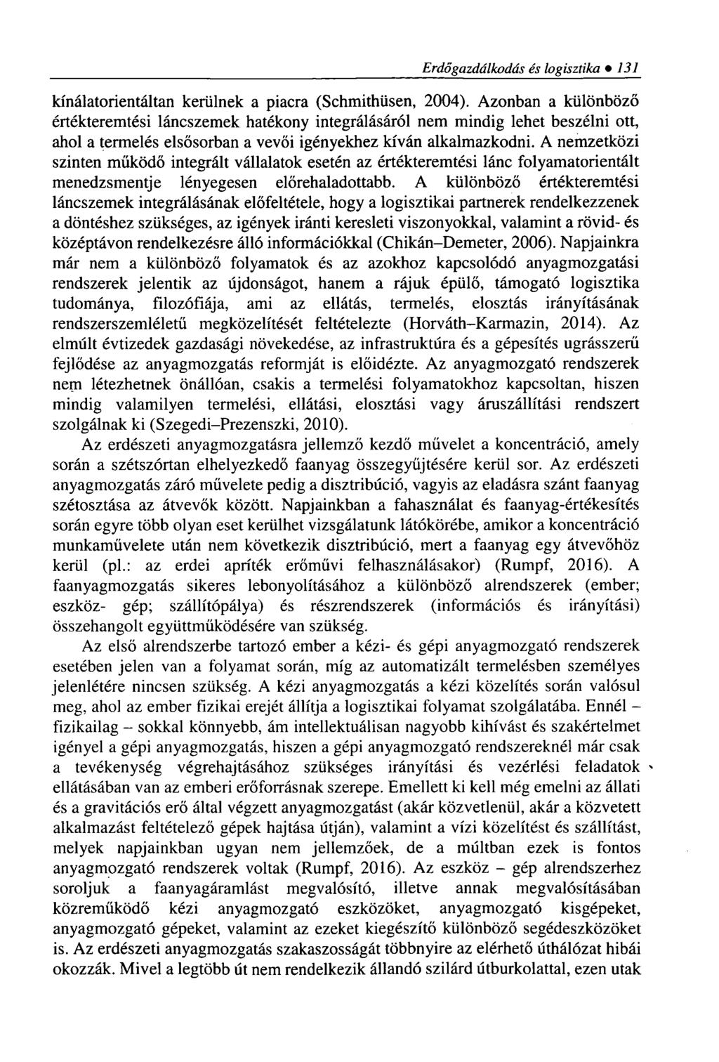 Erdőgazdálkodás és logisztika 131 kínálatorientáltan kerülnek a piacra (Schmithüsen, 2004).