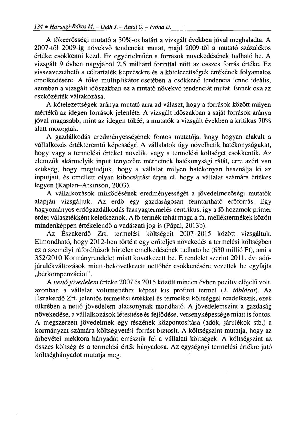 134 Harangi-Rákos M. - Oláh J. - Antal G. Fróna D. A tőkeerősségi mutató a 30%-os határt a vizsgált években jóval meghaladta.