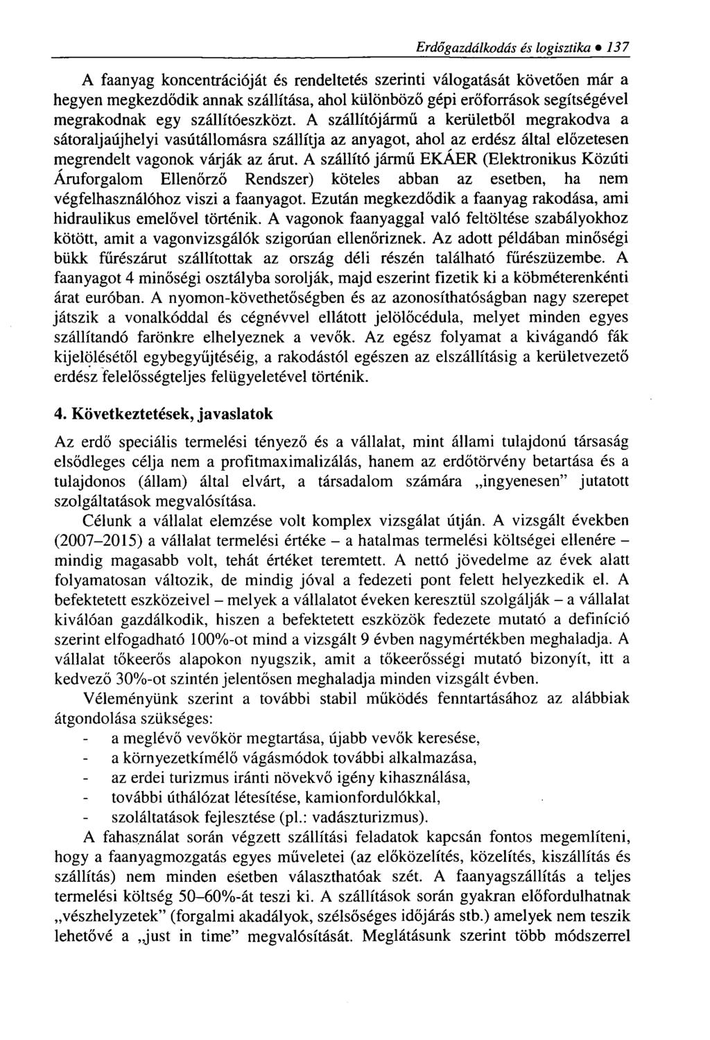 Erdőgazdálkodás és logisztika 137 A faanyag koncentrációját és rendeltetés szerinti válogatását követően már a hegyen megkezdődik annak szállítása, ahol különböző gépi erőforrások segítségével