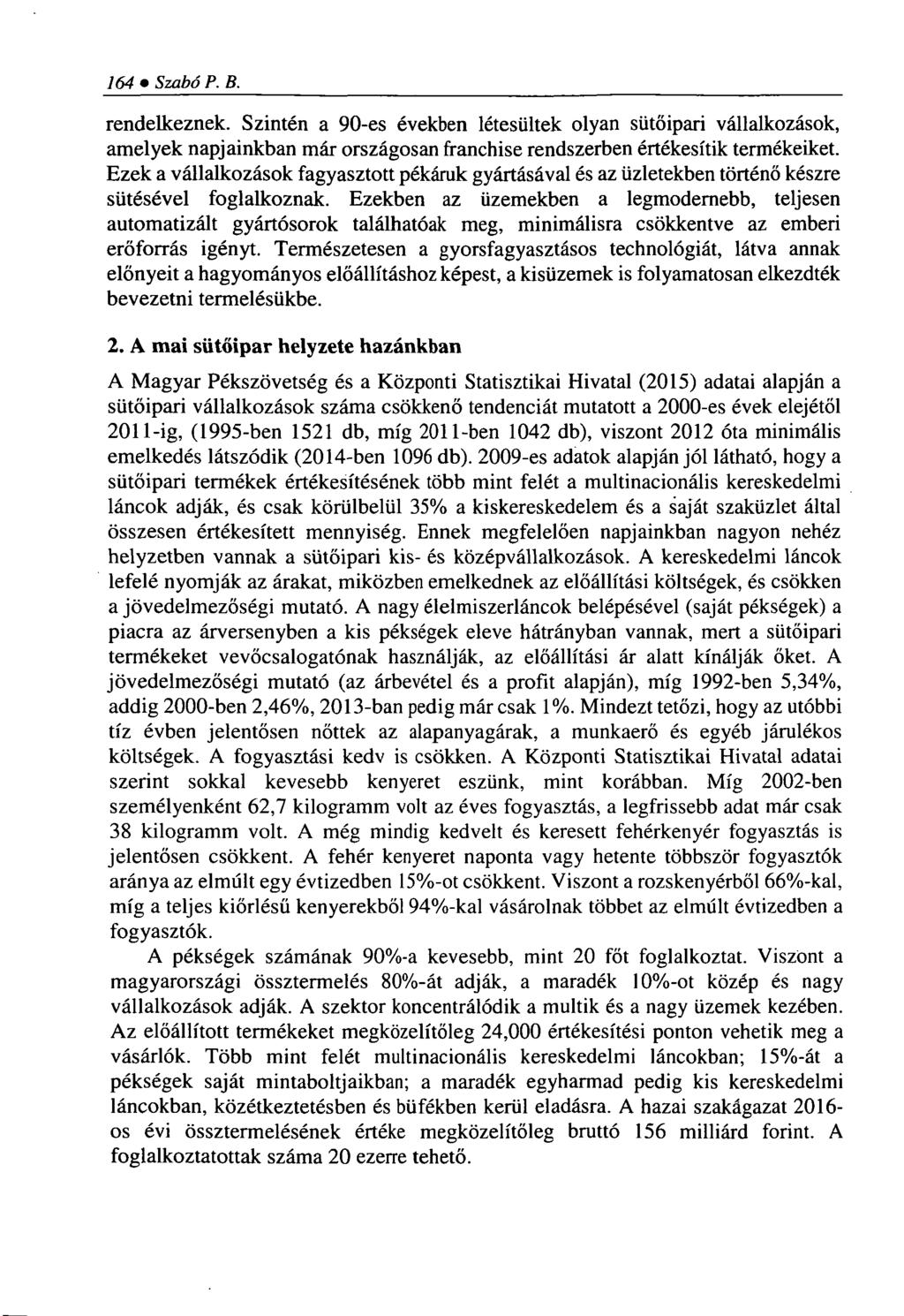 164 Szabó P. B. rendelkeznek. Szintén a 90-es években létesültek olyan sütőipari vállalkozások, amelyek napjainkban már országosan franchise rendszerben értékesítik termékeiket.