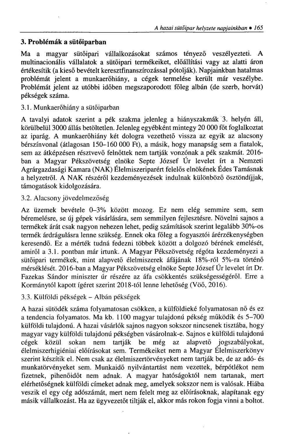 3. Problémák a sütőiparban A hazai sütőipar helyzete napjainkban 1 6 5 Ma a magyar sütőipari vállalkozásokat számos tényező veszélyezteti.