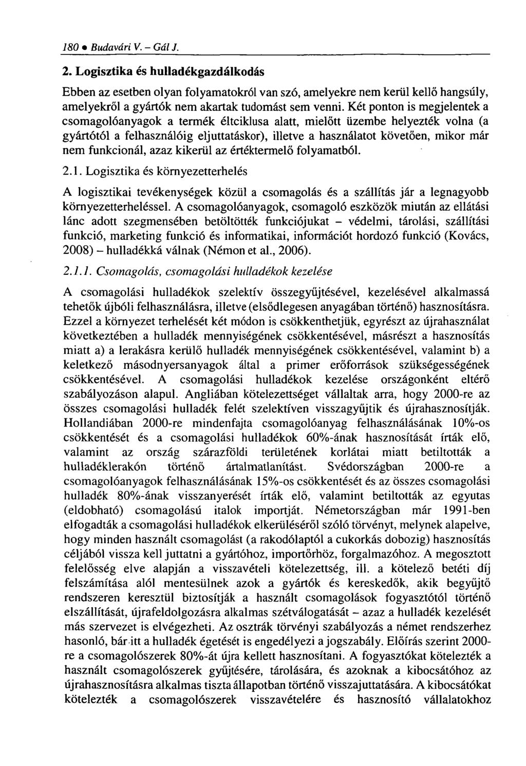 180 Budavári V. - Gál J. 2. Logisztika és hulladékgazdálkodás Ebben az esetben olyan folyamatokról van szó, amelyekre nem kerül kellő hangsúly, amelyekről a gyártók nem akartak tudomást sem venni.