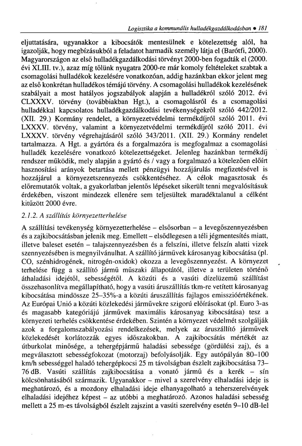 Logisztika a kommunális hulladékgazdálkodásban 181 eljuttatására, ugyanakkor a kibocsátók mentesülnek e kötelezettség alól, ha igazolják, hogy megbízásukból a feladatot harmadik személy látja el