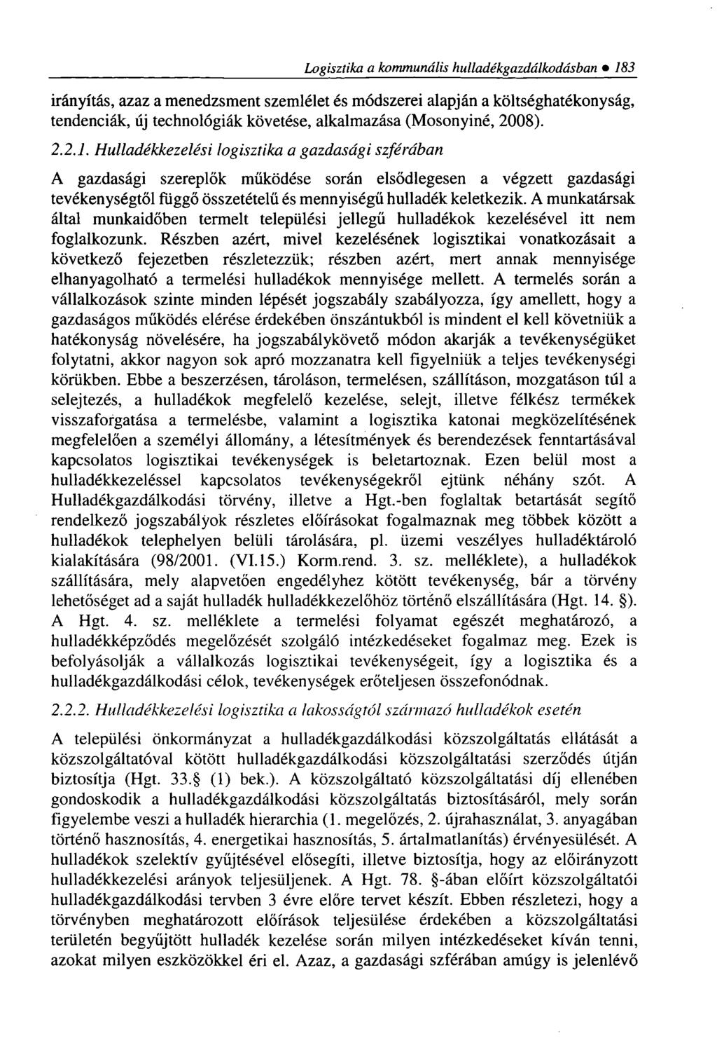 Logisztika a kommunális hulladékgazdálkodásban 183 irányítás, azaz a menedzsment szemlélet és módszerei alapján a költséghatékonyság, tendenciák, új technológiák követése, alkalmazása (Mosonyiné,
