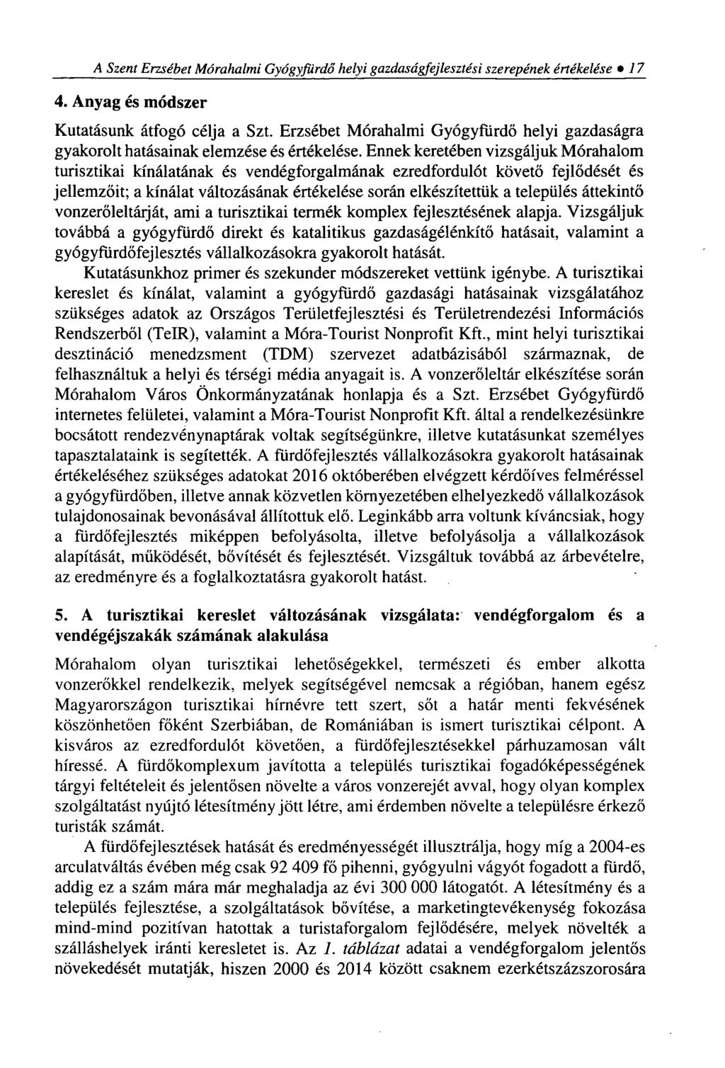 A Szent Erzsébet Mórahalmi Gyógyfürdő helyi gazdaságfejlesztési szerepének értékelése 1 7 4. Anyag és módszer Kutatásunk átfogó célja a Szt.