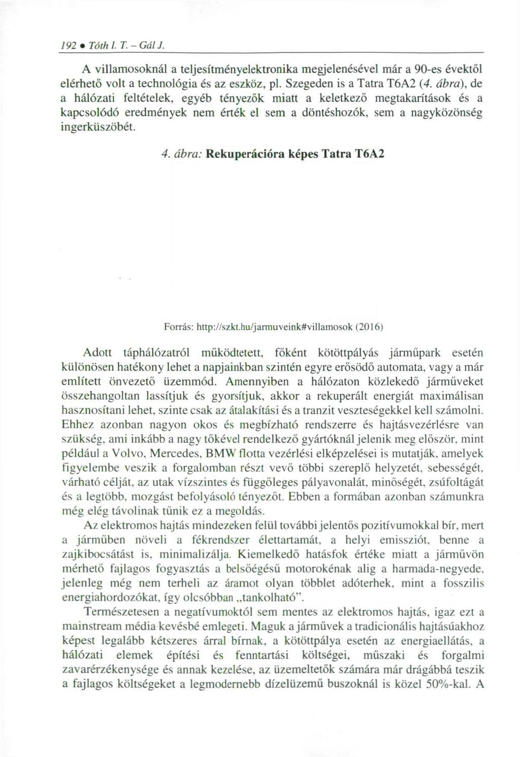 192 Tóthi. T.-G á lj. A villamosoknál a teljesítményelektronika megjelenésével már a 90-es évektől elérhető volt a technológia és az eszköz, pl. Szegeden is a Tatra T6A2 (4.